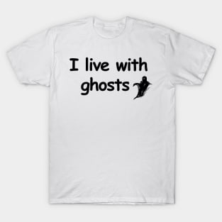 I live with ghosts T-Shirt